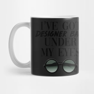 Designer Bags Under My Eyes Mug